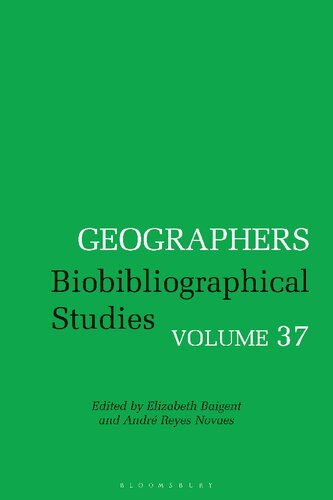 Geographers Biobibliographical Studies Volume 37 Elizabeth Baigent André Reyes Novaes Editors