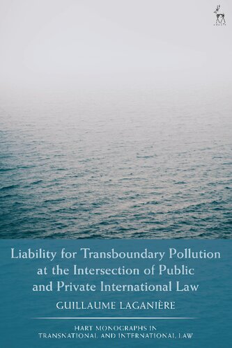 Liability For Transboundary Pollution At The Intersection Of Public And Private International Law Guillaume Laganire