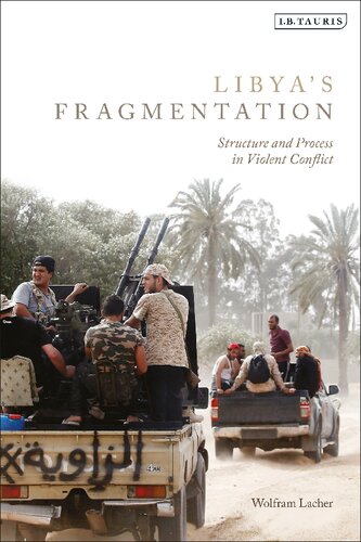 Libyas Fragmentation Structure And Process In Violent Conflict Wolfram Lacher