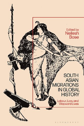 South Asian Migrations In Global History Labour Law And Wayward Lives Edited By Neilesh Bose