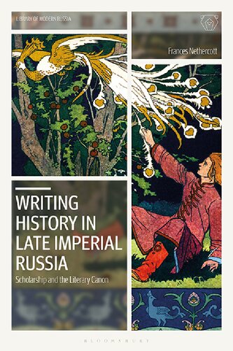 Writing History In Late Imperial Russia Scholarship And The Literary Canon Frances Nethercott