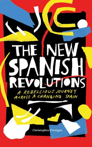 The New Spanish Revolutions A Rebellious Journey Across A Changing Spain Christopher Finnigan