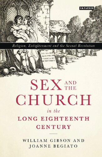 Sex And The Church In The Long Eighteenth Century Religion Enlightenment And The Sexual Revolution William Gibson Joanne Begiato