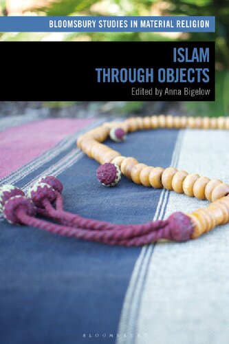 Islam Through Objects Anna Bigelow Editor