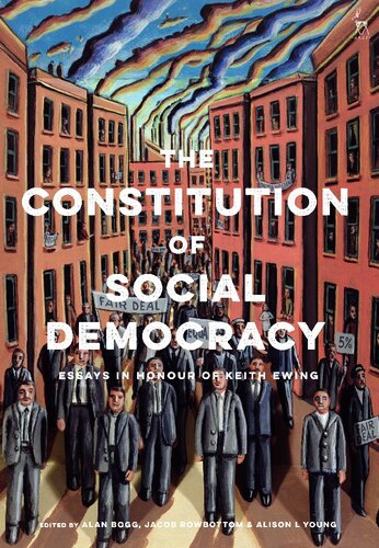 The Constitution Of Social Democracy Essays In Honour Of Keith Ewing Alan Bogg Jacob Rowbottom Alison L Young Editors