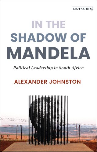In The Shadow Of Mandela Political Leadership In South Africa Alexander Johnston