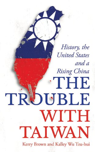 The Trouble With Taiwan History The United States And A Rising China Kerry Brown Kalley Wu Tzuhui