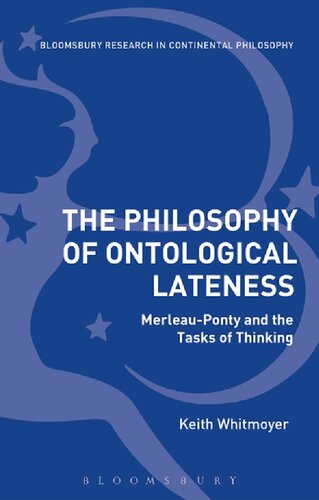 The Philosophy Of Ontological Lateness Merleauponty And The Tasks Of Thinking Keith Whitmoyer