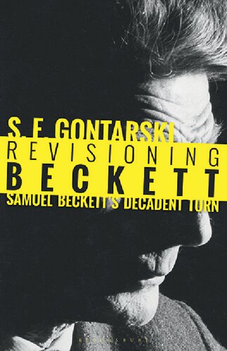 Revisioning Beckett Samuel Becketts Decadent Turn S E Gontarski