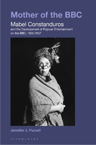 Mother Of The Bbc Mother Of The Bbcmabel Constanduros And The Development Of Popular Entertainment On The Bbc 192557 Jennifer J Purcell