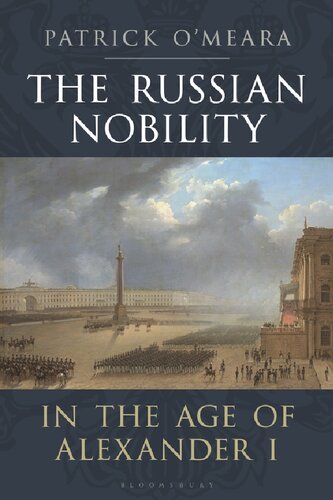 The Russian Nobility In The Age Of Alexander I Patrick Omeara