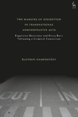 The Margins Of Discretion In Transnational Administrative Acts Expulsion Decisions And Entry Bans Following A Criminal Conviction Kathrin Hamenstdt