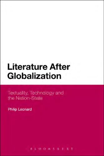 Literature After Globalization Textuality Technology And The Nationstate Philip Leonard