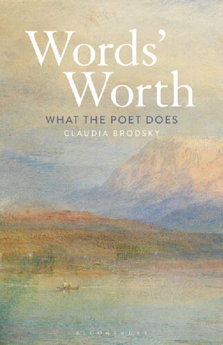 Words Worth What The Poet Does Claudia Brodsky