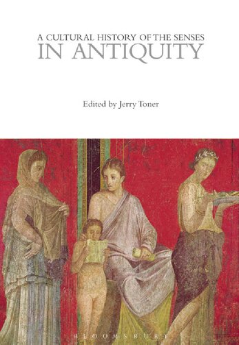 A Cultural History Of The Senses In Antiquity Volume 1 Jerry Toner Editor