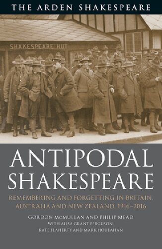 Antipodal Shakespeare Remembering And Forgetting In Britain Australia And New Zealand 19162016 Gordon Mcmullan Philip Mead Ailsa Grant Ferguson Kate Flaherty Mark Houlahan