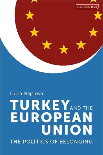 Turkey And The European Union The Politics Of Belonging Lucia Najlov