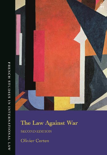 The Law Against War The Prohibition On The Use Of Force In Contemporary International Law Olivier Corten