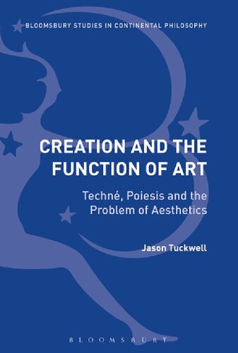 Creation And The Function Of Art Techn Poiesis And The Problem Of Aesthetics Jason Tuckwell
