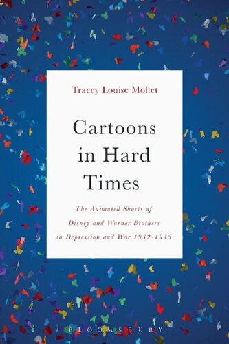 Cartoons In Hard Times The Animated Shorts Of Disney And Warner Brothers In Depression And War 19321945 Tracey Louise Mollet
