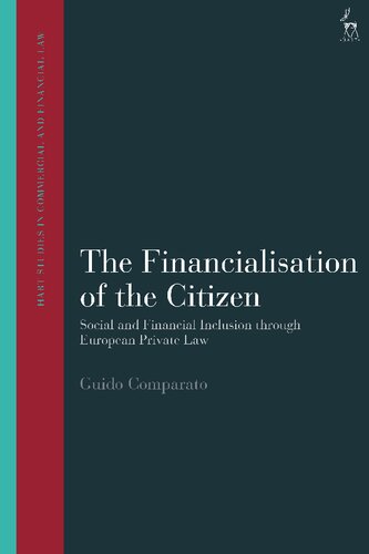 The Financialisation Of The Citizen Social And Financial Inclusion Through European Private Law Guido Comparato