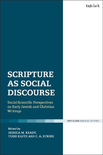 Scripture As Social Discourse Socialscientific Perspectives On Early Jewish And Christian Writings Jessica M Keady Todd E Klutz C A Strine Editors