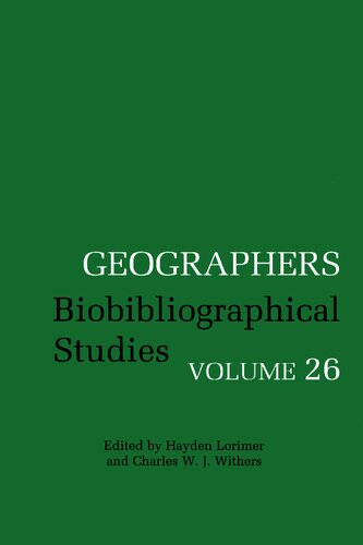 Geographers Biobibliographical Studies Volume 26 Hayden Lorimer Charles W J Withers Editors