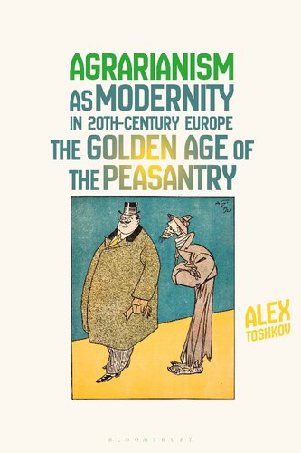 Agrarianism As Modernity In 20thcentury Europe The Golden Age Of The Peasantry Alex Toshkov