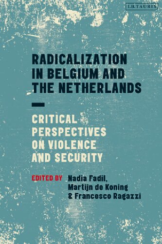 Radicalization In Belgium And The Netherlands Critical Perspectives On Violence And Security Nadia Fadil Martijn De Koning Francesco Ragazzi Editors