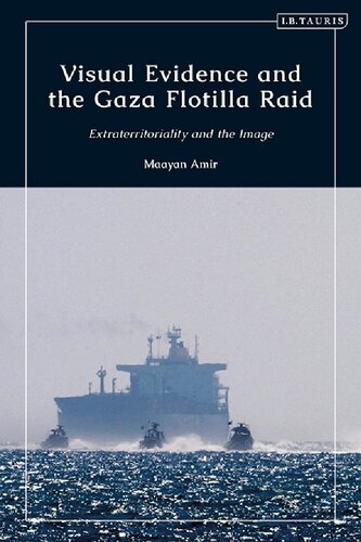 Visual Evidence And The Gaza Flotilla Raid Extraterritoriality And The Image Maayan Amir