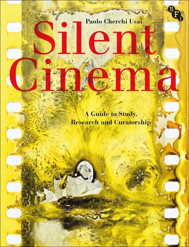 Silent Cinema A Guide To Study Research And Curatorship Third Edition Paolo Cherchi Usai