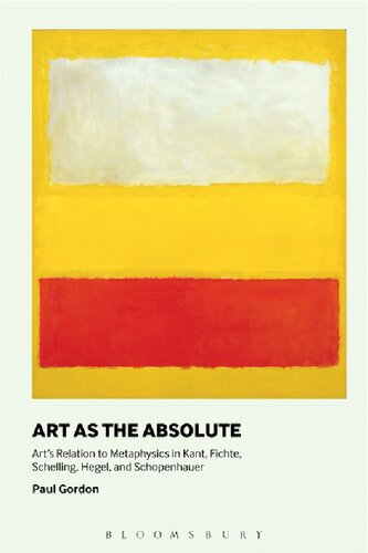 Art As The Absolute Arts Relation To Metaphysics In Kant Fichte Schelling Hegel And Schopenhauer Paul Gordon