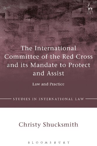 The International Committee Of The Red Cross And Its Mandate To Protect And Assist Law And Practice Christy Shucksmith