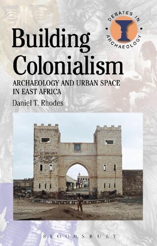 Building Colonialism Archaeology And Urban Space In East Africa Daniel T Rhodes