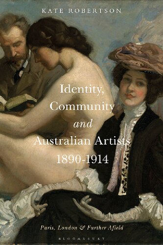 Identity Community And Australian Artists 18901914 Paris London And Further Afield Kate R Robertson