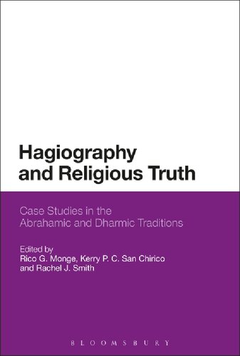 Hagiography And Religious Truth Case Studies In The Abrahamic And Dharmic Traditions Rico G Monge Kerry P C San Chirico Rachel J Smith