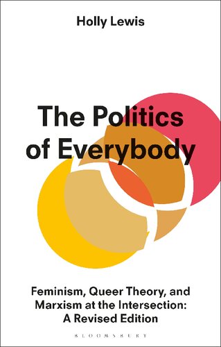 The Politics Of Everybody Feminism Queer Theory And Marxism At The Intersection A Revised Edition Holly Lewis