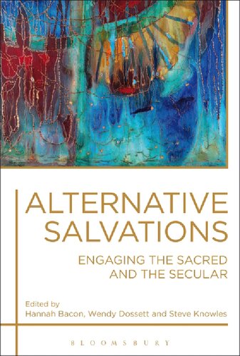 Alternative Salvations Engaging The Sacred And The Secular Hannah Bacon Wendy Dossett Steve Knowles Editors