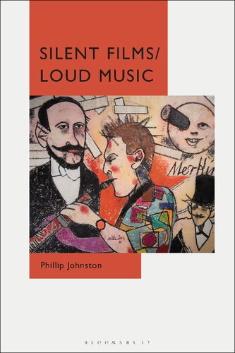 Silent Filmsloud Music New Ways Of Listening To And Thinking About Silent Film Music Phillip Johnston