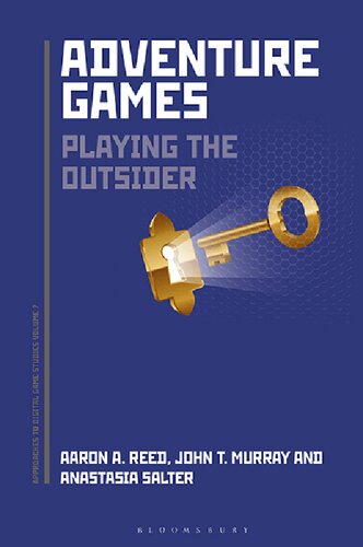 Adventure Games Playing The Outsider Aaron A Reed John Murray Anastasia Salter