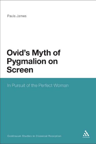 Ovids Myth Of Pygmalion On Screen In Pursuit Of The Perfect Woman Paula James