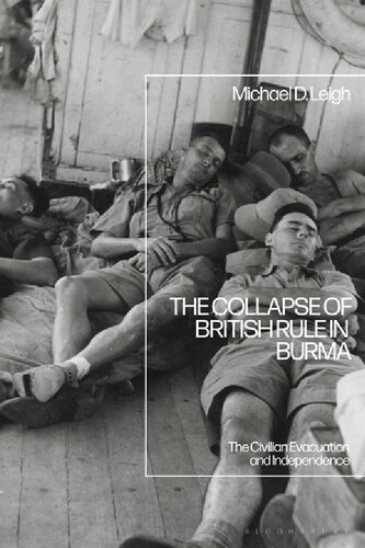The Collapse Of British Rule In Burma The Civilian Evacuation And Independence Michael D Leigh