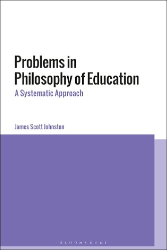 Problems In Philosophy Of Education A Systematic Approach James Scott Johnston
