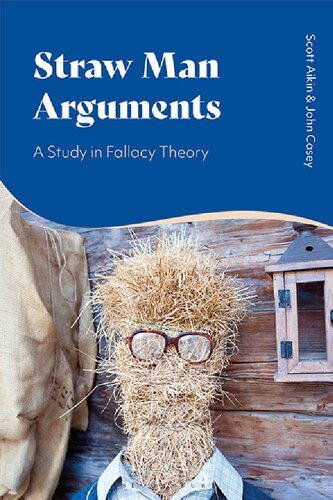 Straw Man Arguments A Study In Fallacy Theory Scott Aikin John Casey