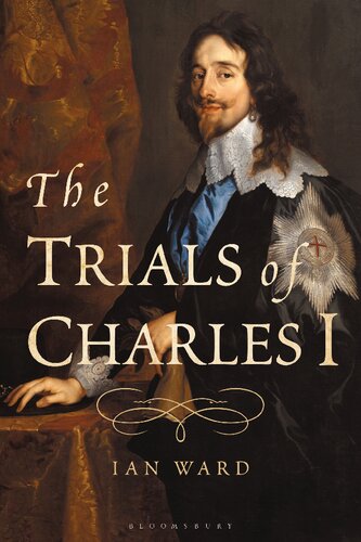 The Trials Of Charles I Ian Ward