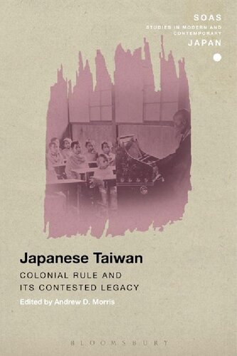 Japanese Taiwan Colonial Rule And Its Contested Legacy Andrew D Morris Editor