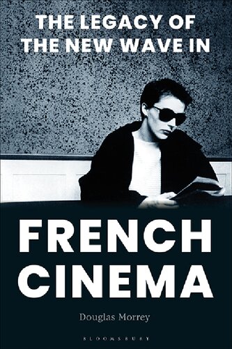 The Legacy Of The New Wave In French Cinema Douglas Morrey