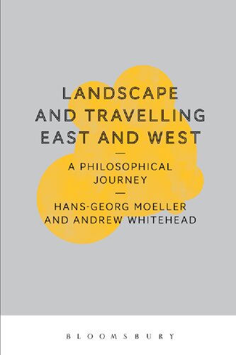 Landscape And Travelling East And West A Philosophical Journey Hansgeorg Moeller Andrew K Whitehead Editors