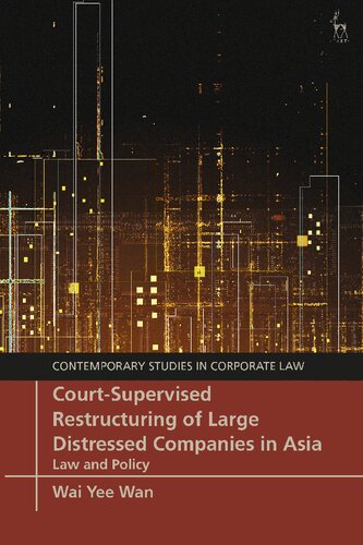 Courtsupervised Restructuring Of Large Distressed Companies In Asia Law And Policy Wai Yee Wan