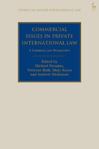 Commercial Issues In Private International Law A Common Law Perspective Michael Douglas Vivienne Bath Mary Keyes Andrew Dickinson Editors